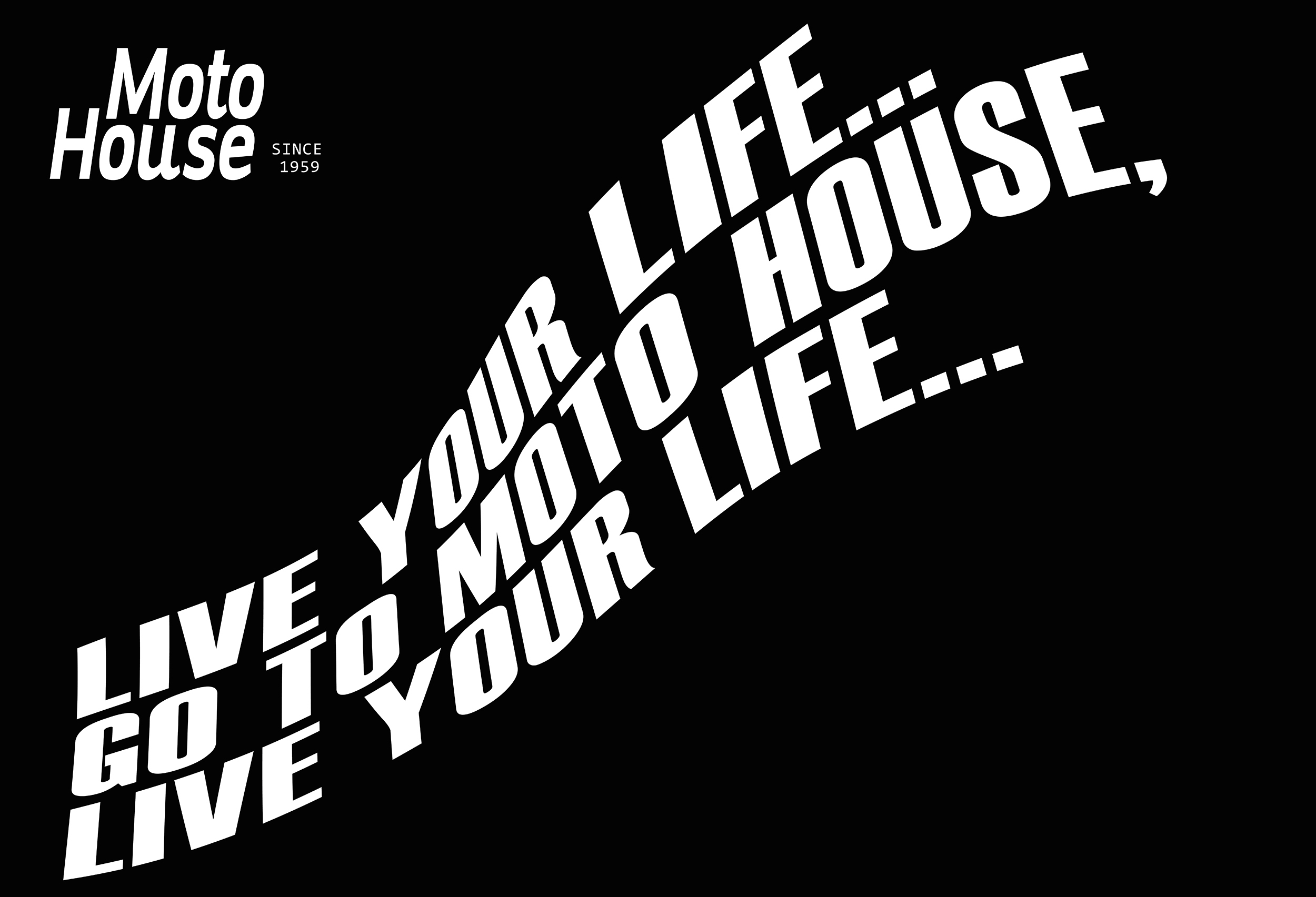 Go to Moto house, Live your life